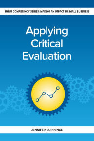 Title: Applying Critical Evaluation: Making an Impact in Small Business, Author: Jennifer Currence