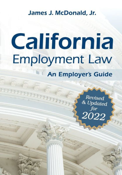 California Employment Law: An Employer's Guide: Revised and Updated for 2022