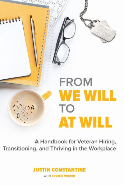 From We Will to At Will: A Handbook for Veteran Hiring, Transitioning, and Thriving the Workplace