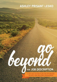 Title: Go Beyond the Job Description: A Step-by-Step Guide to Optimizing Talents, Skills, and Strengths in Organizations, Author: Ashley Prisant Lesko