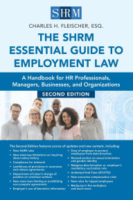 Title: The SHRM Essential Guide to Employment Law: A Handbook for HR Professionals, Managers, Businesses, and Organizations, Author: Charles H. Fleischer