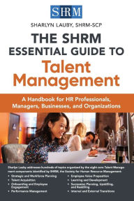 Download ebook for mobile phone The SHRM Essential Guide to Talent Management: A Handbook for HR Professionals, Managers, Businesses, and Organizations by Sharlyn Lauby 9781586445287