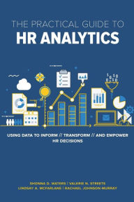 Title: The Practical Guide to HR Analytics: Using Data to Inform, Transform, and Empower HR Decisions, Author: Shonna D. Waters