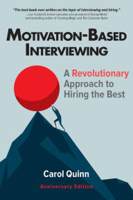 Title: Motivation-based Interviewing: A Revolutionary Approach to Hiring the Best, Author: Carol Quinn
