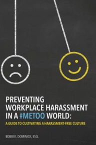 Title: Preventing Workplace Harassment in a #MeToo World: A Guide to Cultivating a Harassment-Free Culture, Author: Bobbi K Dominick