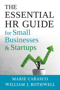 Title: The Essential HR Guide for Small Businesses and Startups: Best Practices, Tools, Examples, and Online Resources, Author: Marie Carasco