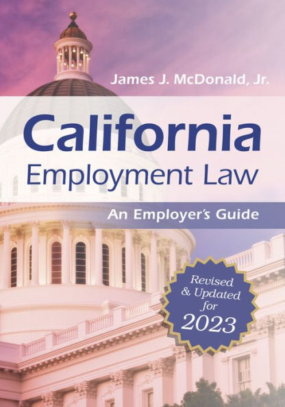 California Employment Law: An Employer's Guide: Revised and Updated for 2023