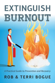 Title: Extinguish Burnout: A Practical Guide to Prevention and Recovery, Author: Terri Bogue
