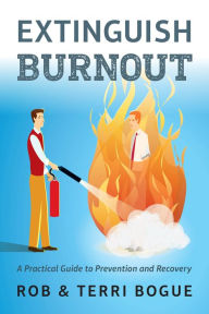 Title: Extinguish Burnout: A Practical Guide to Prevention and Recovery, Author: Terri Bogue