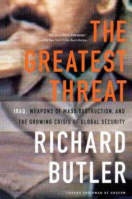 Title: The Greatest Threat Iraq, Weapons Of Mass Destruction, And The Crisis Of Global Security, Author: Richard Butler