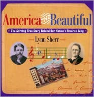 Title: America The Beautiful The Stirring True Story Behind Our Nation's Favorite Song, Author: Lynn Sherr