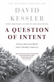 Title: A Question of Intent: A Great American Battle with a Deadly Industry, Author: David Kessler