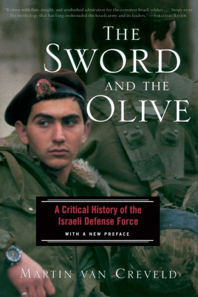 The Sword And The Olive: A Critical History Of The Israeli Defense Force