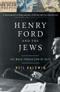 Title: Henry Ford and the Jews: The Mass Production Of Hate, Author: Neil Baldwin