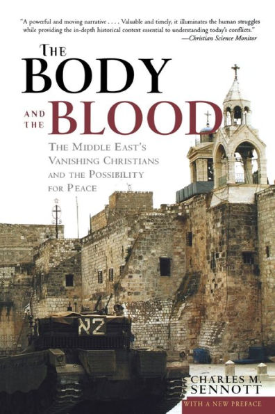 The Body and the Blood: The Middle East's Vanishing Christians and the Possibility for Peace