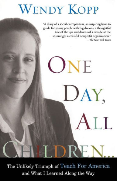 One Day, All Children...: The Unlikely Triumph Of Teach For America And What I Learned Along The Way