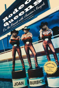 Title: Rodeo Queens: On The Circuit With America's Cowgirls, Author: Joan Burbick
