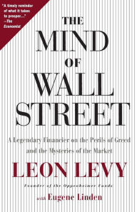 Title: The Mind of Wall Street: A Legendary Financier on the Perils of Greed and the Mysteries of the Market, Author: Leon Levy