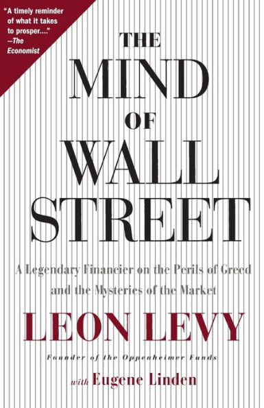 the Mind of Wall Street: A Legendary Financier on Perils Greed and Mysteries Market