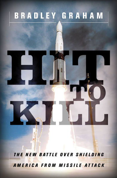 Hit To Kill: The New Battle Over Shielding America From Missile Attach
