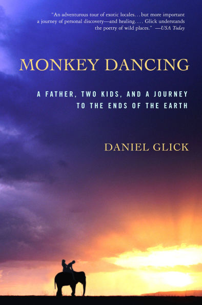 Monkey Dancing: A Father, Two Kids, And Journey To The Ends Of Earth