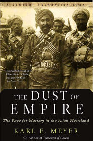 Title: The Dust Of Empire: The Race For Mastery In The Asian Heartland, Author: Karl E. Meyer