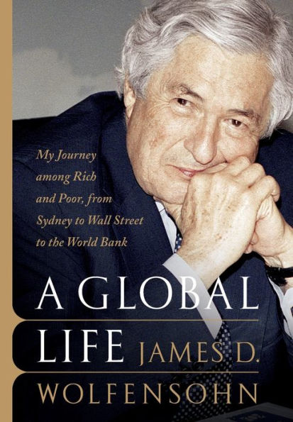 A Global Life: My Journey Among Rich and Poor, from Sydney to Wall Street to the World Bank