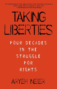 Title: Taking Liberties: Four Decades In The Struggle For Rights, Author: Aryeh Neier