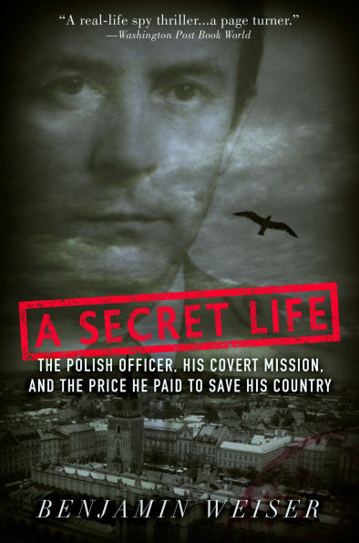 A Secret Life: The Polish Officer, His Covert Mission, And The Price He Paid To Save His Country