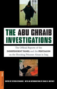 Title: The Abu Ghraib Investigations: The Official Independent Panel and Pentagon Reports on the Shocking Prisoner Abuse in Iraq, Author: Steven Strasser
