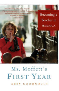 Title: Ms. Moffett's First Year: Becoming a Teacher in America / Edition 1, Author: Abby Goodnough