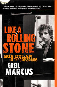 Title: Like a Rolling Stone: Bob Dylan at the Crossroads, Author: Greil Marcus