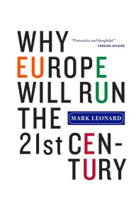 Title: Why Europe Will Run the 21st Century, Author: Mark Leonard