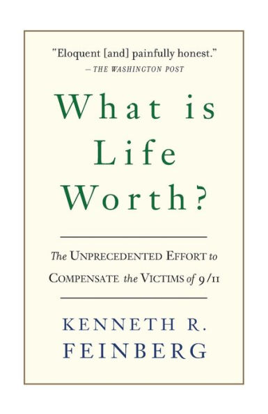 What Is Life Worth?: the Unprecedented Effort to Compensate Victims of 9/11