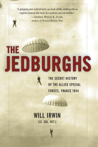 Title: The Jedburghs: The Secret History of the Allied Special Forces, France 1944, Author: Will Irwin