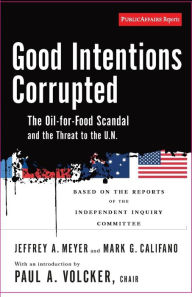 Title: Good Intentions Corrupted: The Oil for Food Scandal and the Threat to the UN, Author: Paul A Volcker