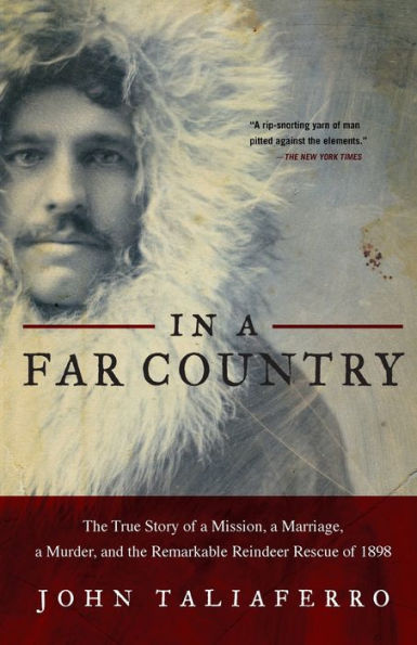 a Far Country: the True Story of Mission, Marriage, Murder, and Remarkable Reindeer Rescue 1898