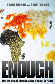 Title: Enough: Why the World's Poorest Starve in an Age of Plenty, Author: Roger Thurow