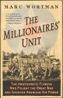 The Millionaires' Unit: The Aristocratic Flyboys Who Fought the Great War and Invented American Air Power