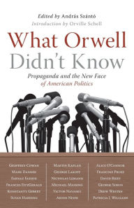 Title: What Orwell Didn't Know, Author: Andras Szanto