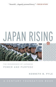 Title: Japan Rising: The Resurgence of Japanese Power and Purpose, Author: Kenneth Pyle