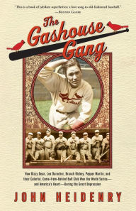 Title: The Gashouse Gang: How Dizzy Dean, Leo Durocher, Branch Rickey, Pepper Martin, and Their Colorful, Come-from-Behind Ball Club Won the World Series-and America's Heart-During the Great Depression, Author: John Heidenry