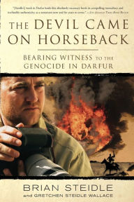 Title: The Devil Came on Horseback: Bearing Witness to the Genocide in Darfur, Author: Brian Steidle