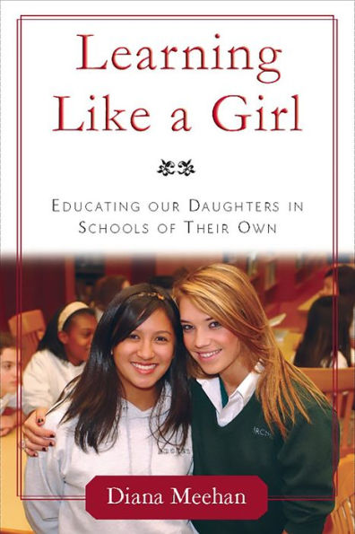 Learning Like a Girl: Educating Our Daughters in Schools of Their Own