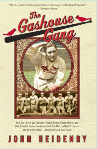 Title: The Gashouse Gang: How Dizzy Dean, Leo Durocher, Branch Rickey, Pepper Martin, and Their Colorful, Come-from-Behind Ball Club Won the World Series-and America's Heart-During the Great Depression, Author: John Heidenry