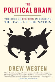 Title: The Political Brain: The Role of Emotion in Deciding the Fate of the Nation, Author: Drew Westen