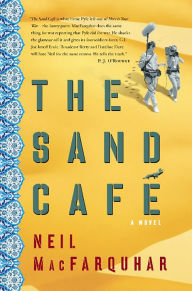 Title: The Sand Cafe: A Novel, Author: Neil MacFarquhar