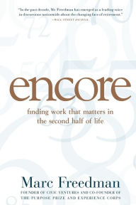 Title: Encore: Finding Work that Matters in the Second Half of Life, Author: Marc Freedman