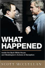 Alternative view 2 of What Happened: Inside the Bush White House and Washington's Culture of Deception