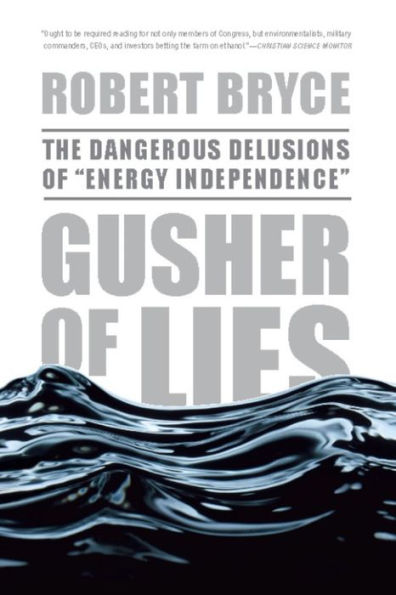 Gusher of Lies: The Dangerous Delusions of 